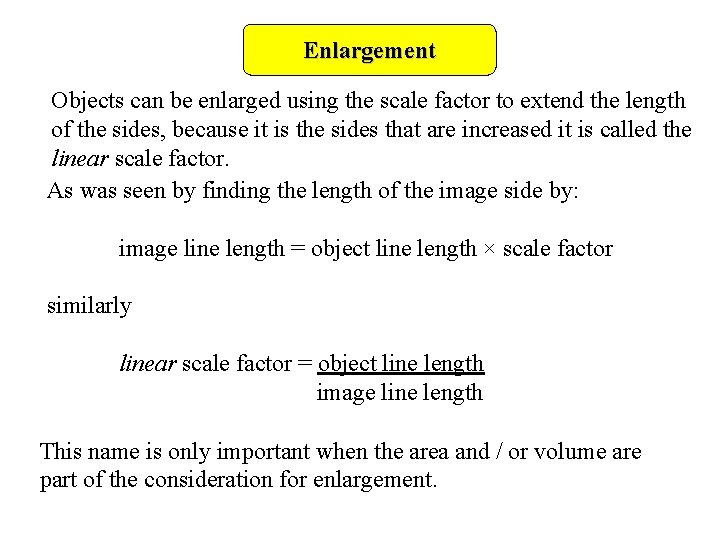 Enlargement Objects can be enlarged using the scale factor to extend the length of Enlargement Objects can be enlarged using the scale factor to extend the length of