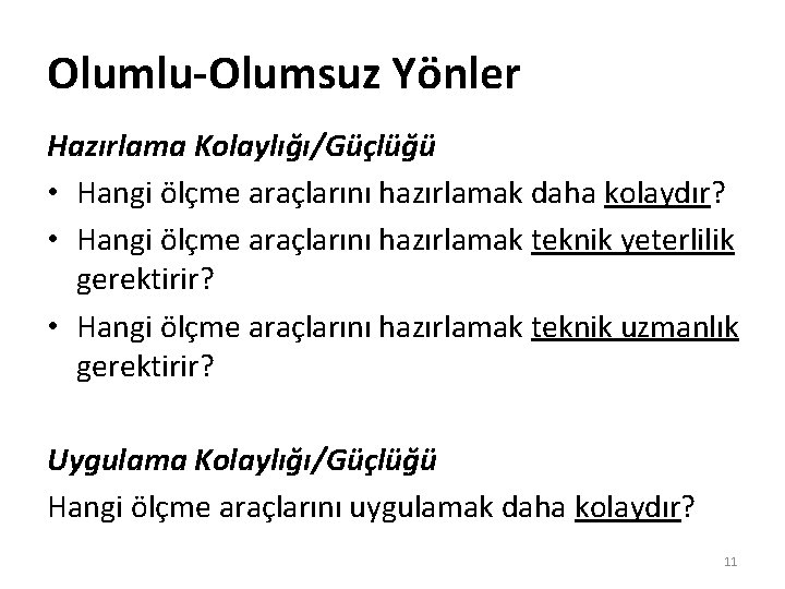 Olumlu-Olumsuz Yönler Hazırlama Kolaylığı/Güçlüğü • Hangi ölçme araçlarını hazırlamak daha kolaydır? • Hangi ölçme