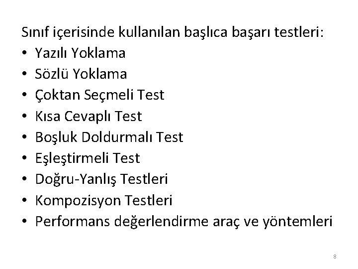 Sınıf içerisinde kullanılan başlıca başarı testleri: • Yazılı Yoklama • Sözlü Yoklama • Çoktan