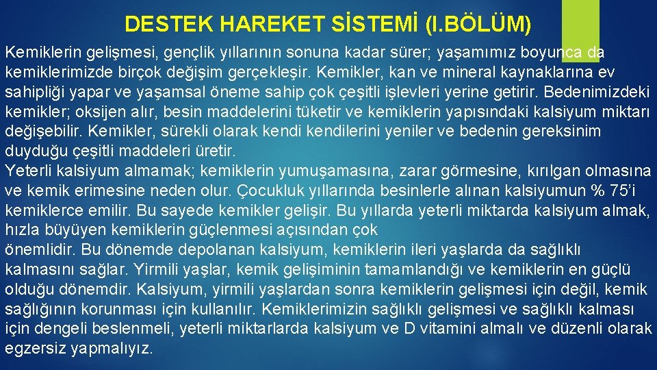 DESTEK HAREKET SİSTEMİ (I. BÖLÜM) Kemiklerin gelişmesi, gençlik yıllarının sonuna kadar sürer; yaşamımız boyunca