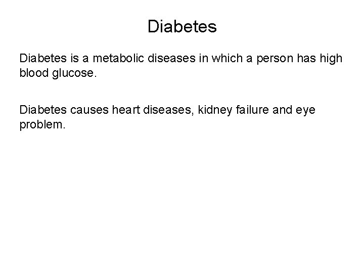 Diabetes is a metabolic diseases in which a person has high blood glucose. Diabetes