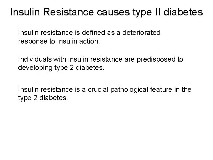 Insulin Resistance causes type II diabetes Insulin resistance is defined as a deteriorated response