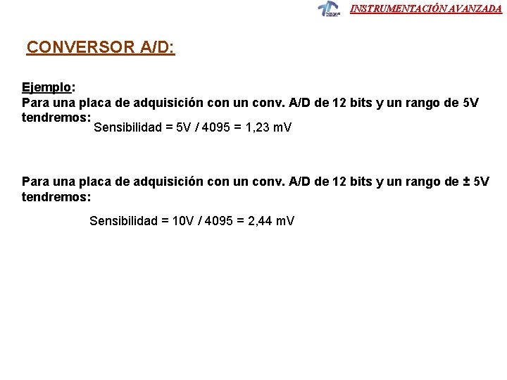 INSTRUMENTACIÓN AVANZADA CONVERSOR A/D: Ejemplo: Para una placa de adquisición con un conv. A/D