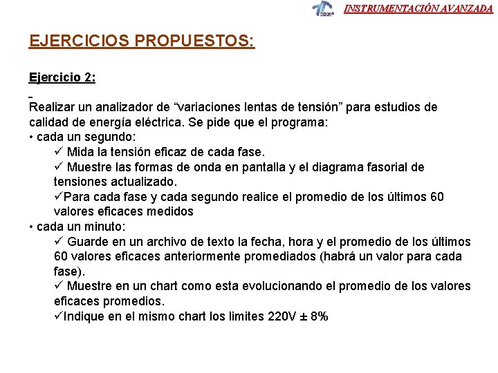INSTRUMENTACIÓN AVANZADA EJERCICIOS PROPUESTOS: Ejercicio 2: Realizar un analizador de “variaciones lentas de tensión”