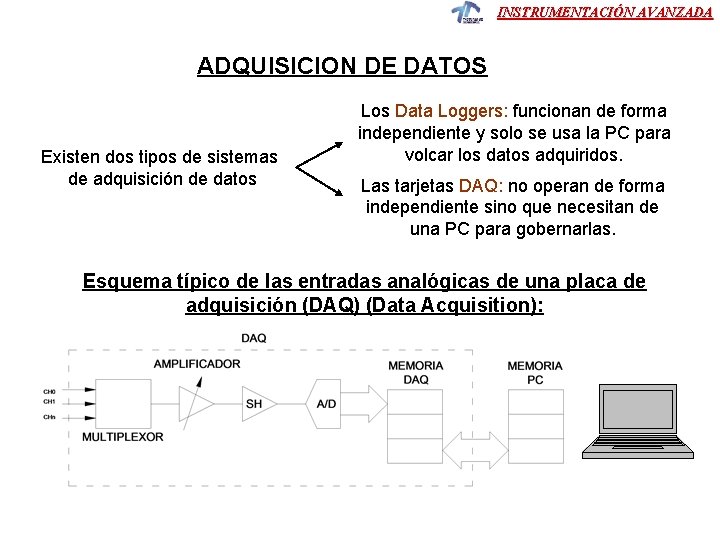 INSTRUMENTACIÓN AVANZADA ADQUISICION DE DATOS Existen dos tipos de sistemas de adquisición de datos