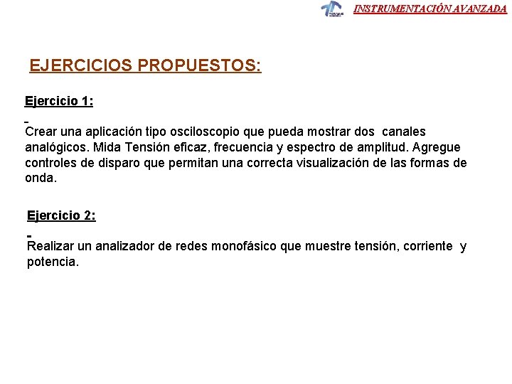 INSTRUMENTACIÓN AVANZADA EJERCICIOS PROPUESTOS: Ejercicio 1: Crear una aplicación tipo osciloscopio que pueda mostrar