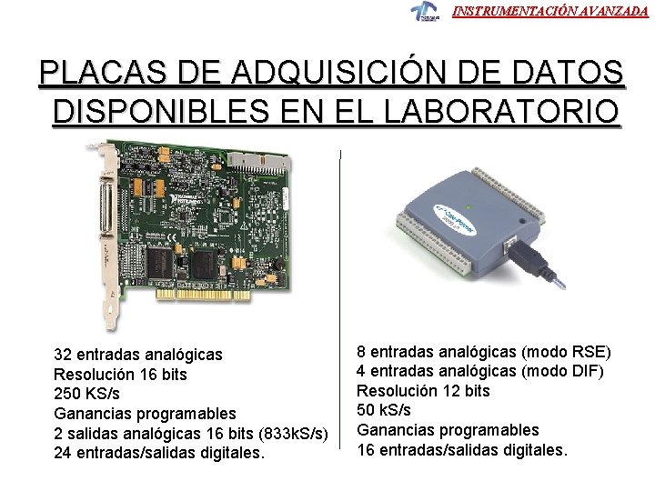 INSTRUMENTACIÓN AVANZADA PLACAS DE ADQUISICIÓN DE DATOS DISPONIBLES EN EL LABORATORIO 32 entradas analógicas