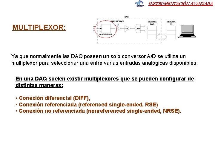 INSTRUMENTACIÓN AVANZADA MULTIPLEXOR: Ya que normalmente las DAQ poseen un solo conversor A/D se