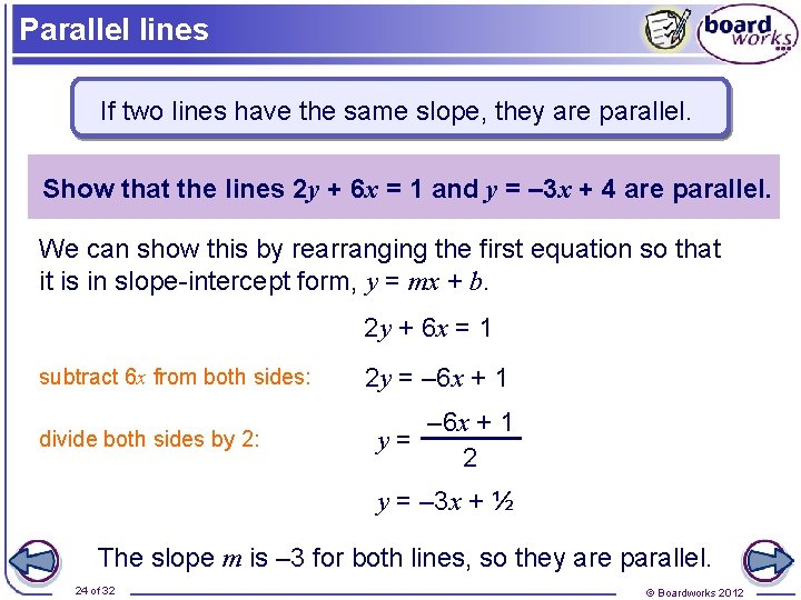 Parallel lines If two lines have the same slope, they are parallel. Show that