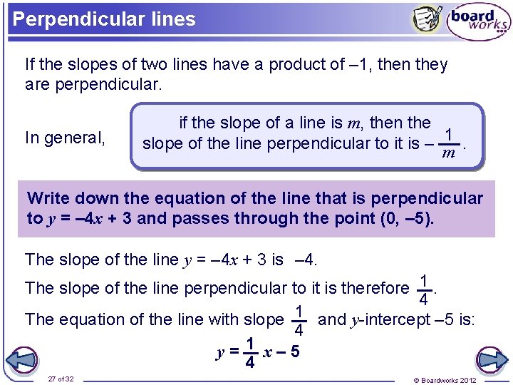 Perpendicular lines If the slopes of two lines have a product of – 1,