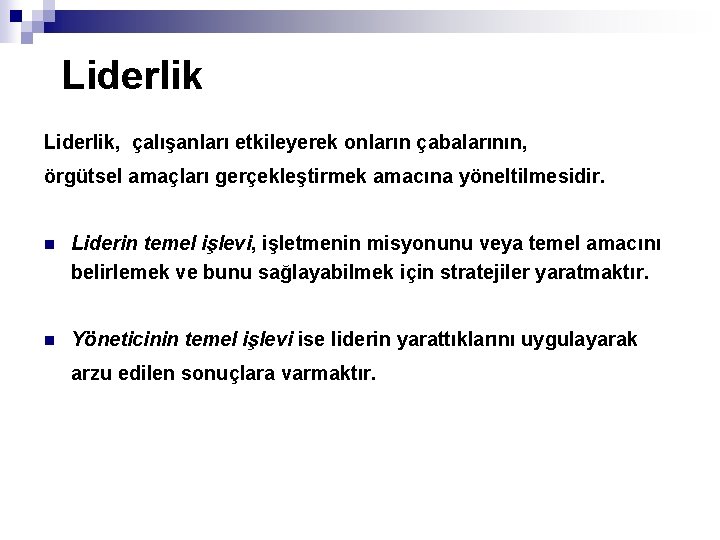 Liderlik, çalışanları etkileyerek onların çabalarının, örgütsel amaçları gerçekleştirmek amacına yöneltilmesidir. n Liderin temel işlevi,