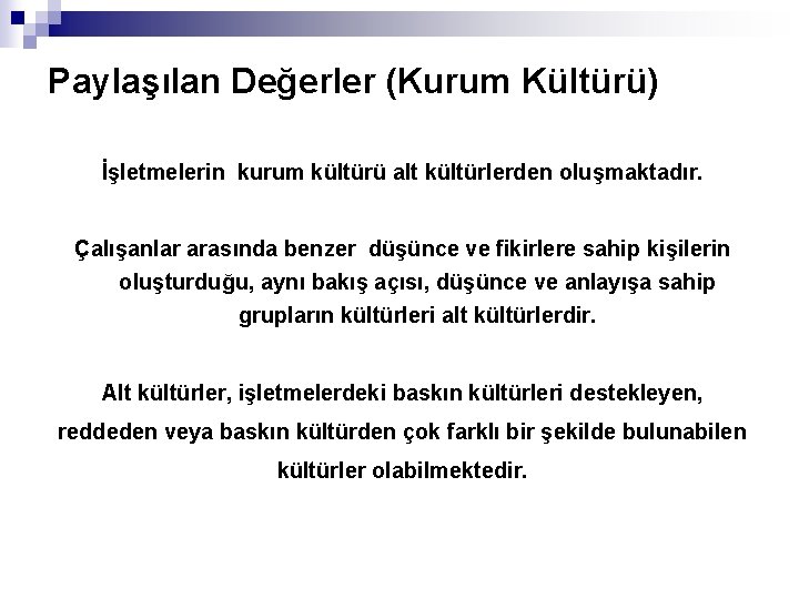 Paylaşılan Değerler (Kurum Kültürü) İşletmelerin kurum kültürü alt kültürlerden oluşmaktadır. Çalışanlar arasında benzer düşünce