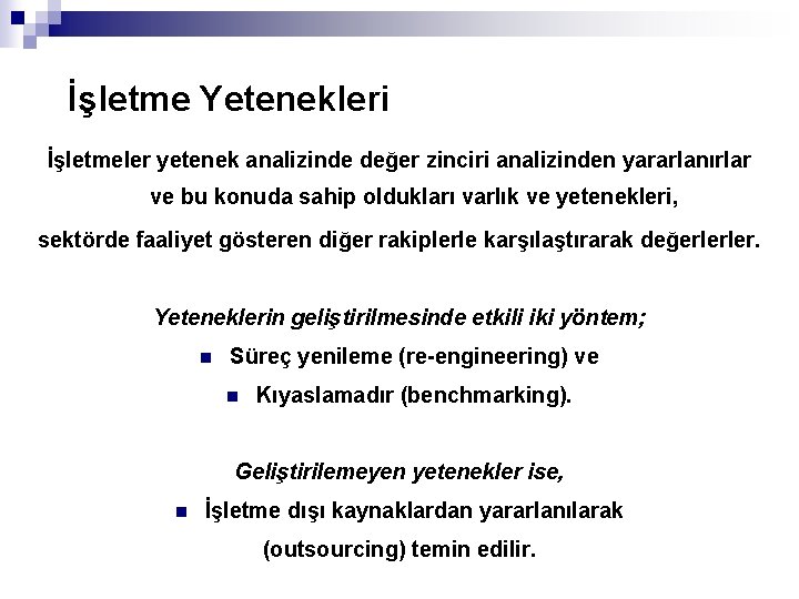 İşletme Yetenekleri İşletmeler yetenek analizinde değer zinciri analizinden yararlanırlar ve bu konuda sahip oldukları