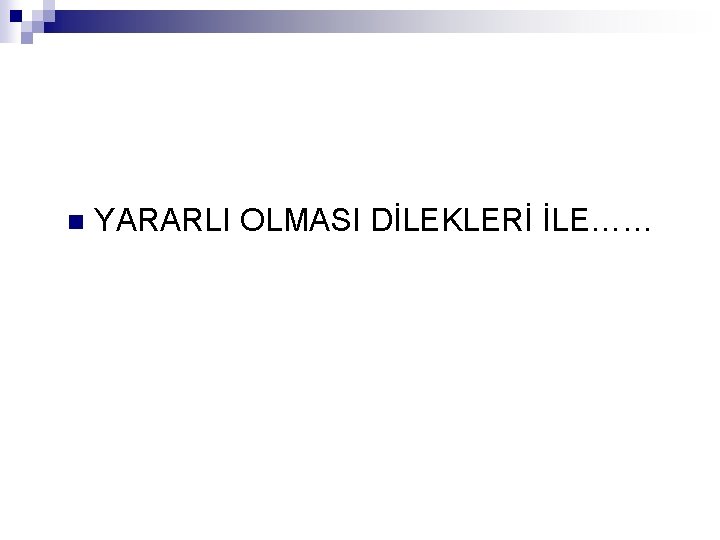 n YARARLI OLMASI DİLEKLERİ İLE…… 