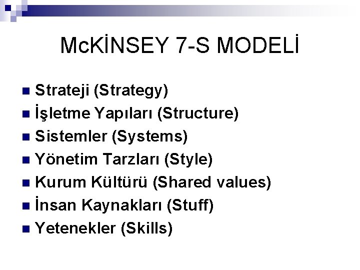 Mc. KİNSEY 7 -S MODELİ Strateji (Strategy) n İşletme Yapıları (Structure) n Sistemler (Systems)