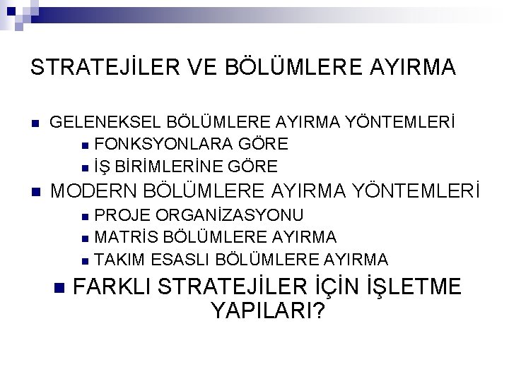 STRATEJİLER VE BÖLÜMLERE AYIRMA n GELENEKSEL BÖLÜMLERE AYIRMA YÖNTEMLERİ n FONKSYONLARA GÖRE n İŞ