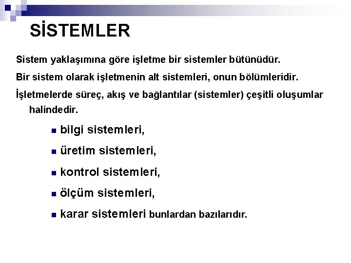 SİSTEMLER Sistem yaklaşımına göre işletme bir sistemler bütünüdür. Bir sistem olarak işletmenin alt sistemleri,