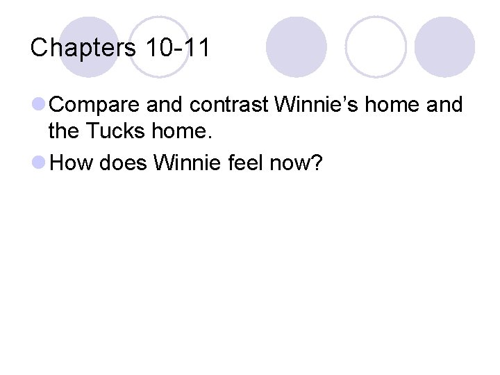 Chapters 10 -11 l Compare and contrast Winnie’s home and the Tucks home. l