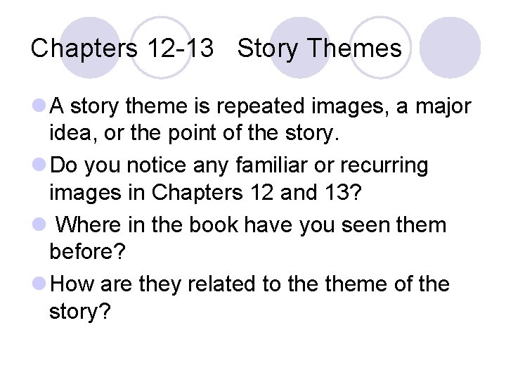 Chapters 12 -13 Story Themes l A story theme is repeated images, a major