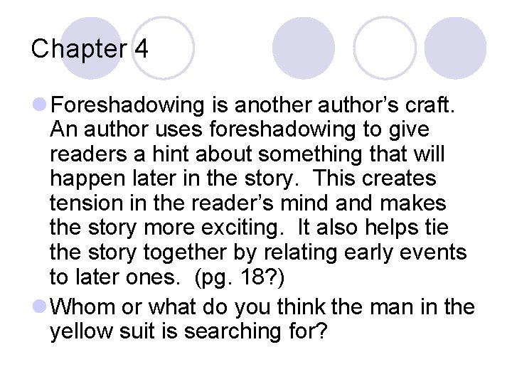 Chapter 4 l Foreshadowing is another author’s craft. An author uses foreshadowing to give