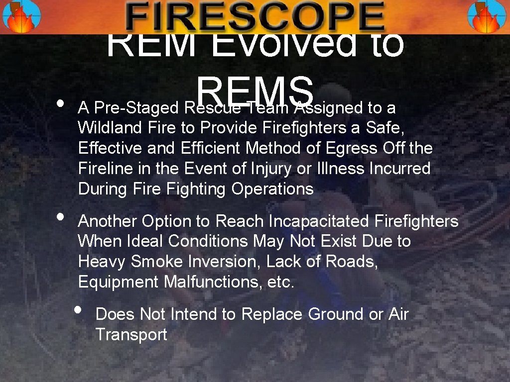 REM Evolved to REMS • A Pre-Staged Rescue Team Assigned to a Wildland Fire