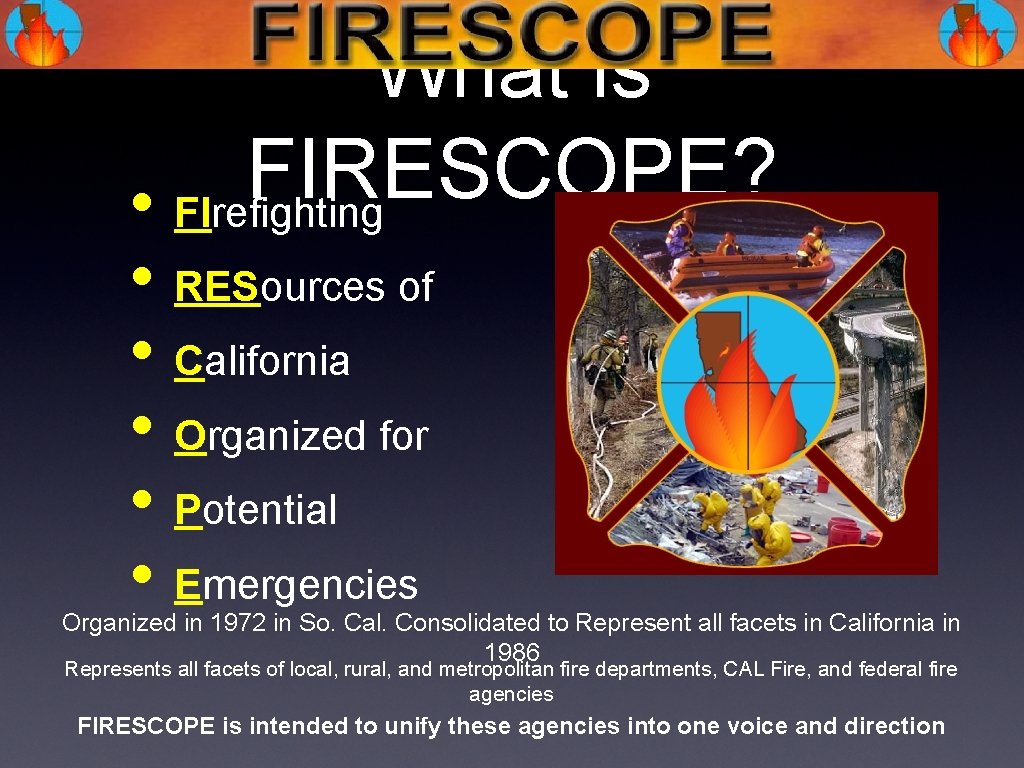 What is FIRESCOPE? • FIrefighting • RESources of • California • Organized for •