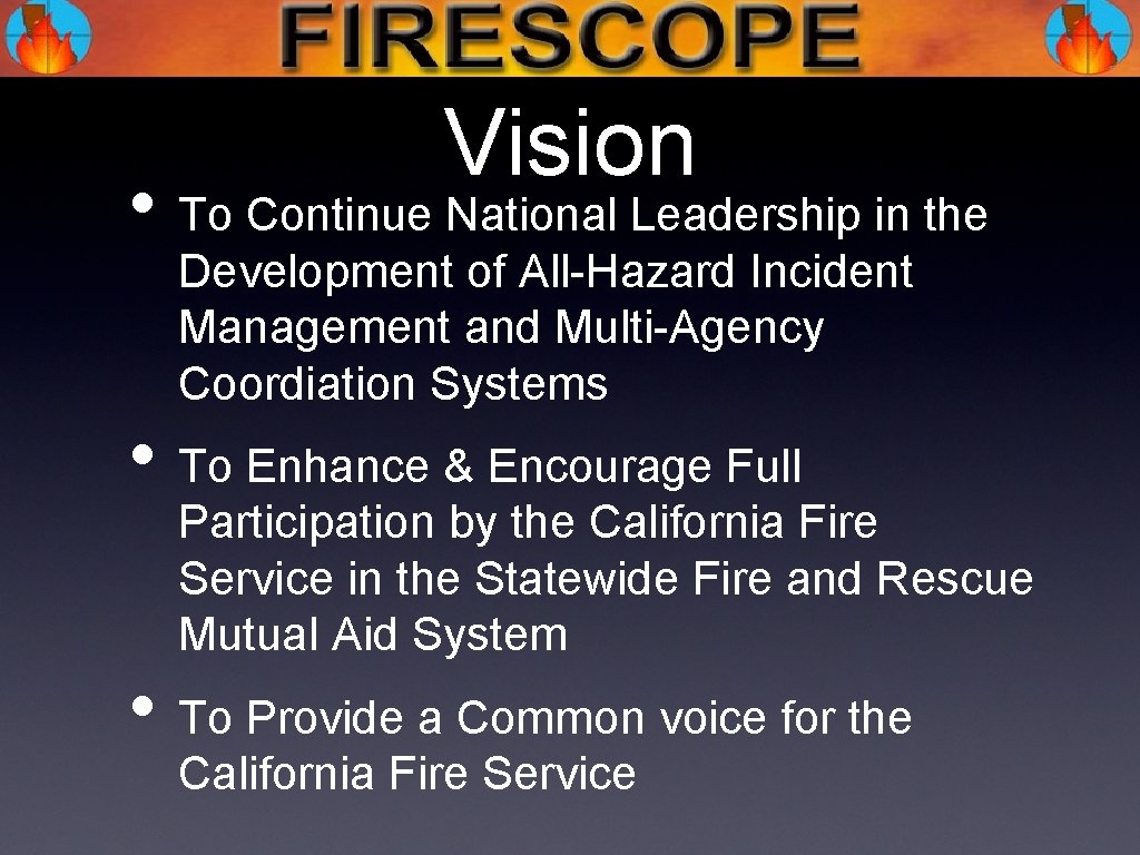 Vision • To Continue National Leadership in the Development of All-Hazard Incident Management and