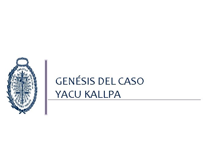 GENÉSIS DEL CASO YACU KALLPA 