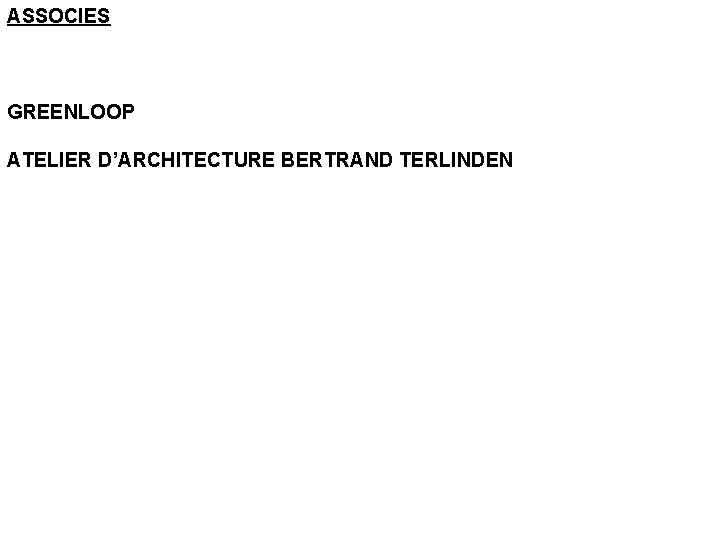 ASSOCIES GREENLOOP ATELIER D’ARCHITECTURE BERTRAND TERLINDEN 