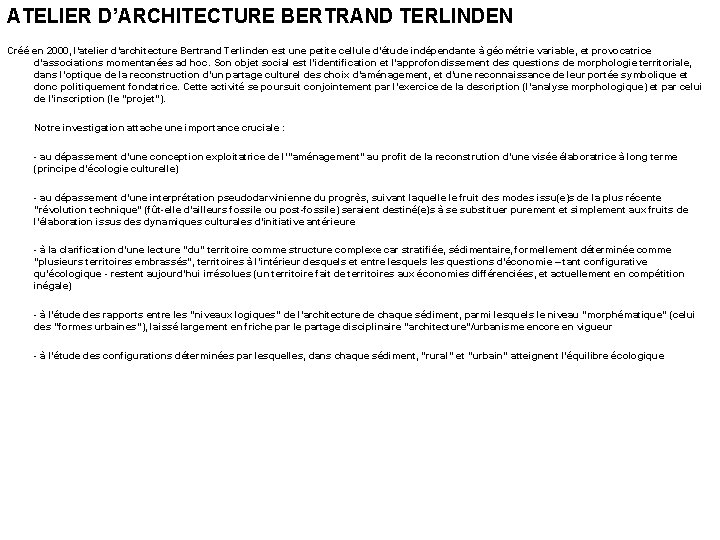 ATELIER D’ARCHITECTURE BERTRAND TERLINDEN Créé en 2000, l’atelier d’architecture Bertrand Terlinden est une petite