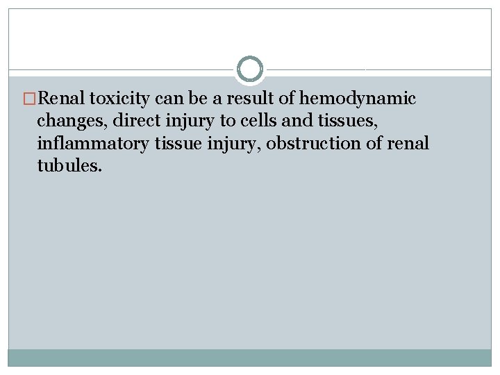 �Renal toxicity can be a result of hemodynamic changes, direct injury to cells and