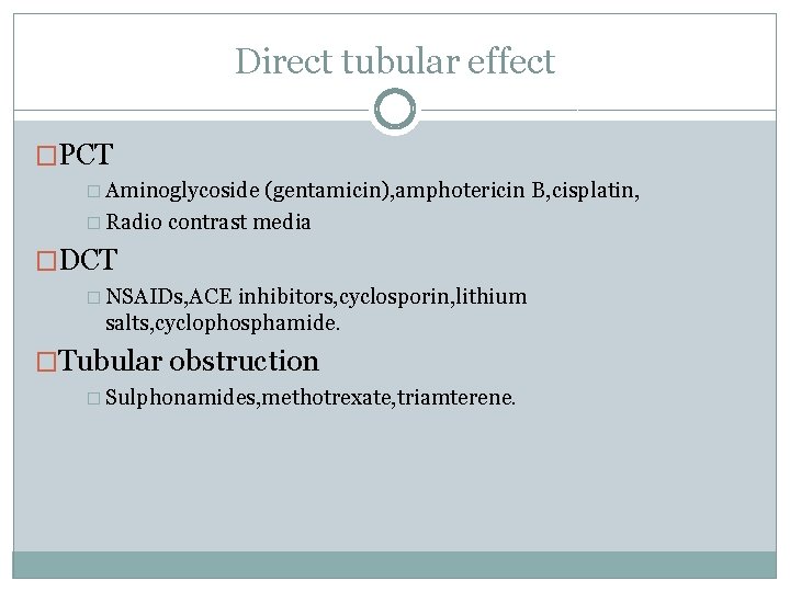 Direct tubular effect �PCT � Aminoglycoside (gentamicin), amphotericin B, cisplatin, � Radio contrast media