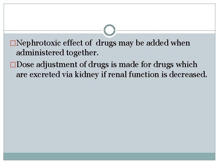 �Nephrotoxic effect of drugs may be added when administered together. �Dose adjustment of drugs