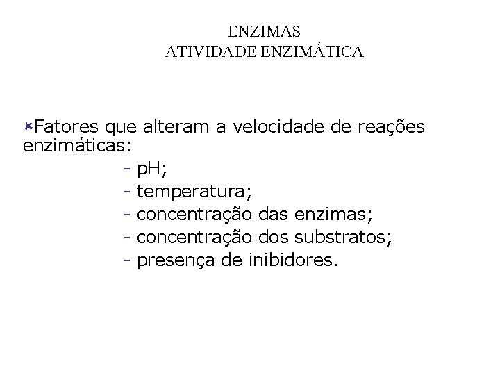 ENZIMAS ATIVIDADE ENZIMÁTICA ûFatores que alteram a velocidade de reações enzimáticas: - p. H;