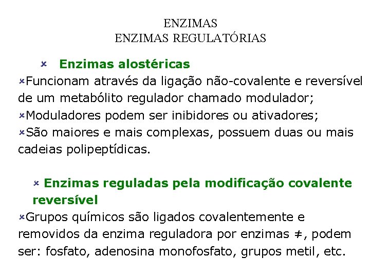 ENZIMAS REGULATÓRIAS û Enzimas alostéricas ûFuncionam através da ligação não-covalente e reversível de um