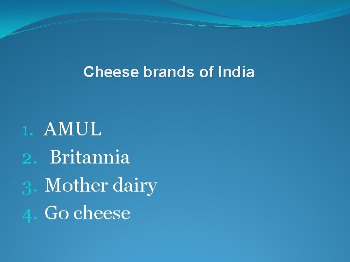 Cheese brands of India 1. AMUL 2. Britannia 3. Mother dairy 4. Go cheese