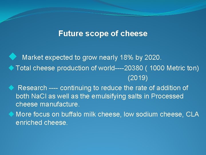 Future scope of cheese u Market expected to grow nearly 18% by 2020. u