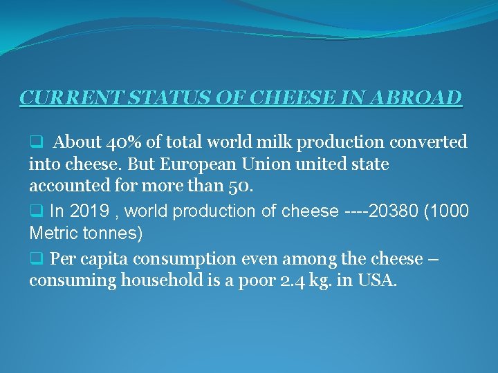 CURRENT STATUS OF CHEESE IN ABROAD q About 40% of total world milk production