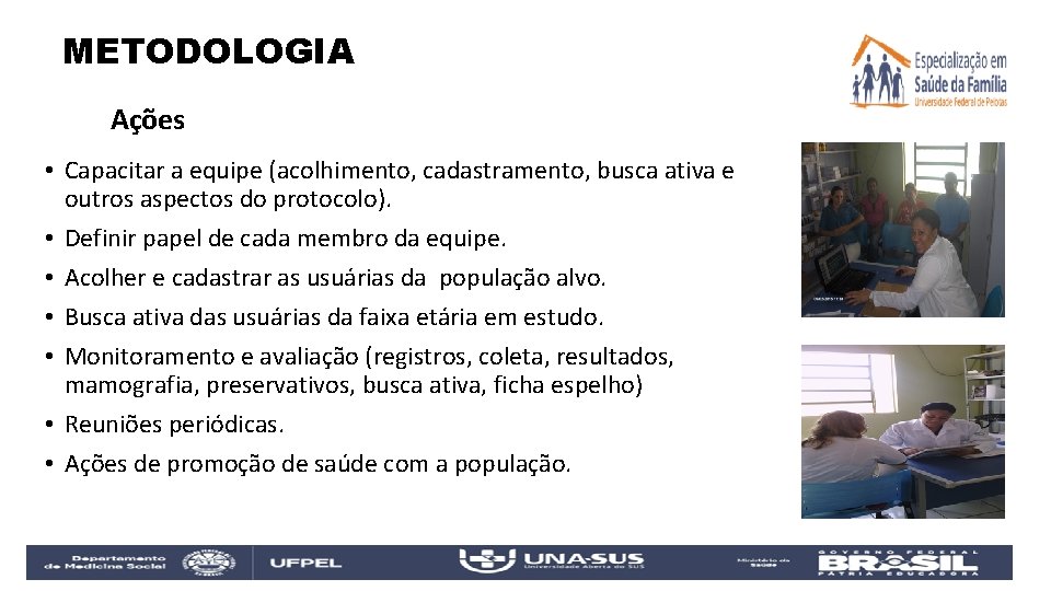 METODOLOGIA Ações • Capacitar a equipe (acolhimento, cadastramento, busca ativa e outros aspectos do