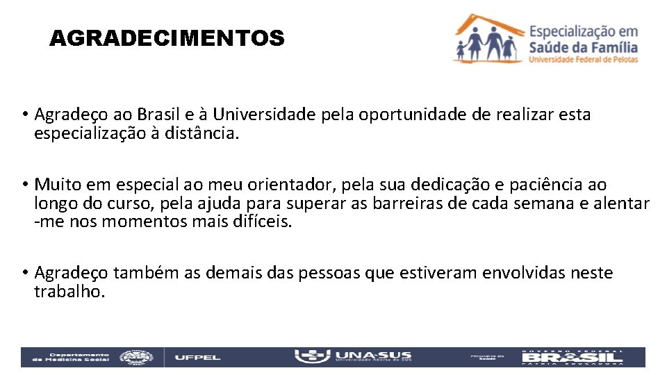 AGRADECIMENTOS • Agradeço ao Brasil e à Universidade pela oportunidade de realizar esta especialização