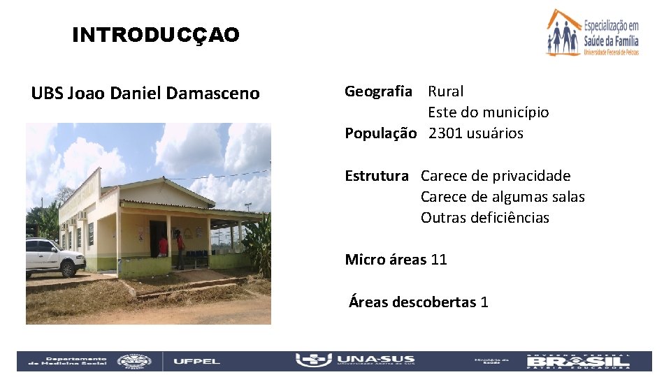 INTRODUCÇAO UBS Joao Daniel Damasceno Geografia Rural Este do município População 2301 usuários Estrutura