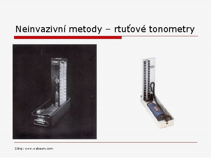 Neinvazivní metody – rtuťové tonometry Zdroj: www. wabaum. com 