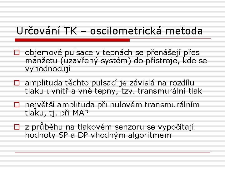 Určování TK – oscilometrická metoda o objemové pulsace v tepnách se přenášejí přes manžetu