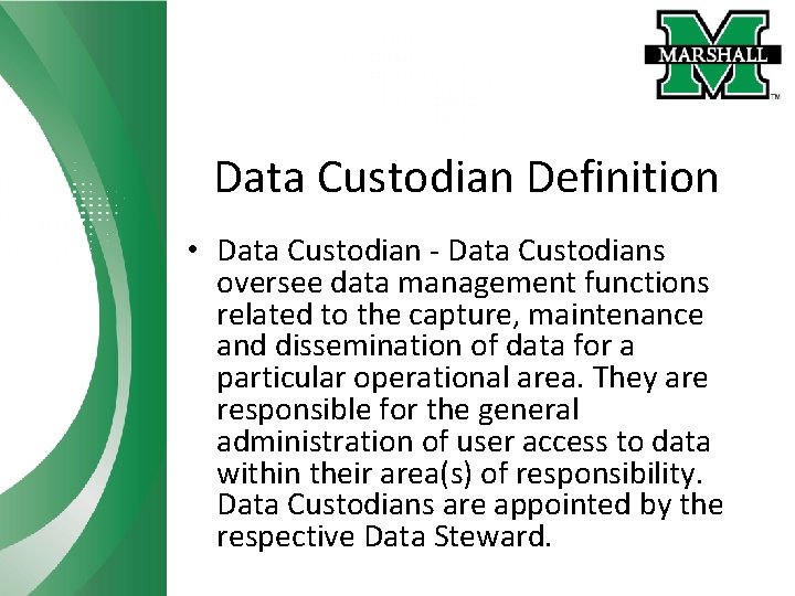 Data Custodian Definition • Data Custodian - Data Custodians oversee data management functions related