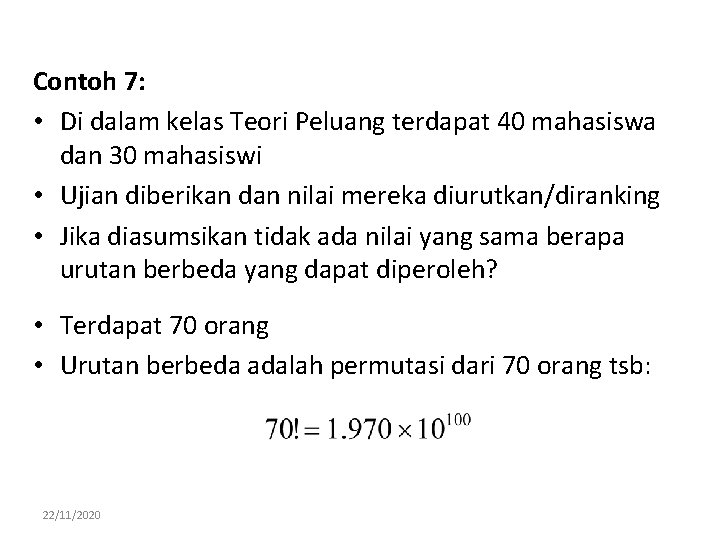 Contoh 7: • Di dalam kelas Teori Peluang terdapat 40 mahasiswa dan 30 mahasiswi