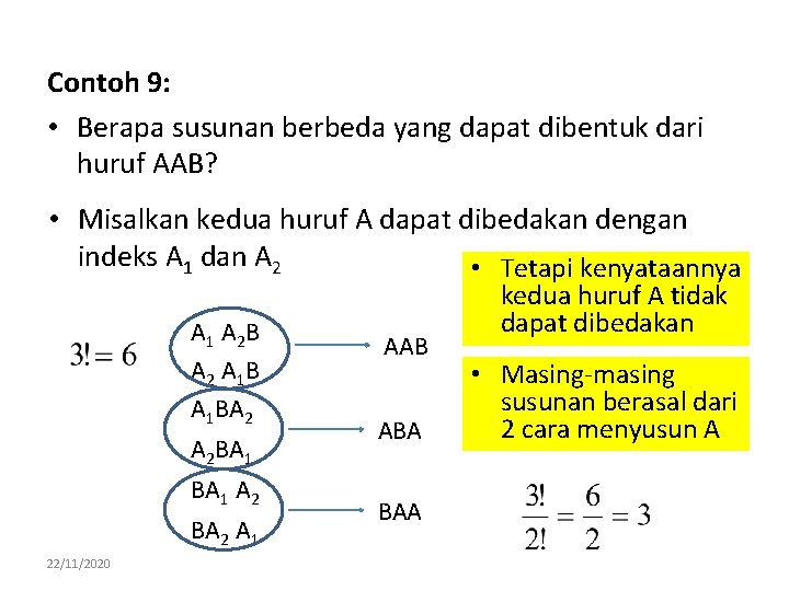 Contoh 9: • Berapa susunan berbeda yang dapat dibentuk dari huruf AAB? • Misalkan