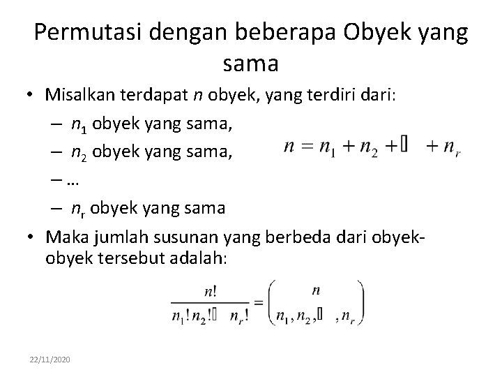 Permutasi dengan beberapa Obyek yang sama • Misalkan terdapat n obyek, yang terdiri dari: