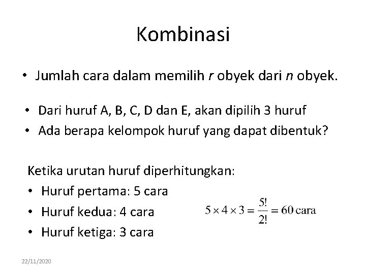 Kombinasi • Jumlah cara dalam memilih r obyek dari n obyek. • Dari huruf