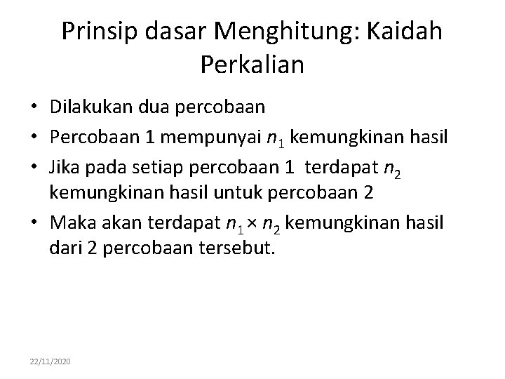 Prinsip dasar Menghitung: Kaidah Perkalian • Dilakukan dua percobaan • Percobaan 1 mempunyai n