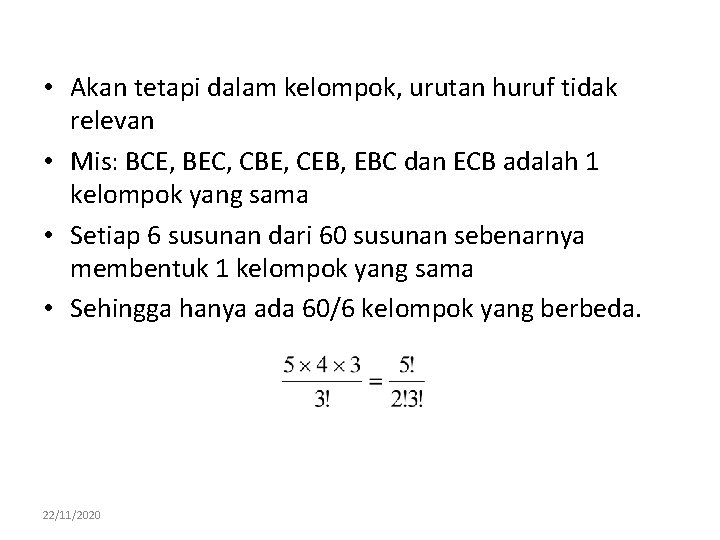  • Akan tetapi dalam kelompok, urutan huruf tidak relevan • Mis: BCE, BEC,